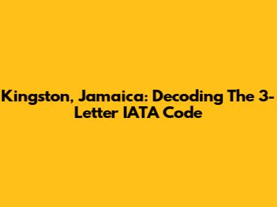 Kingston, Jamaica: Decoding The 3-Letter IATA Code