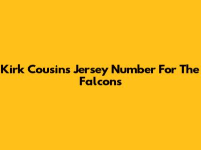 Kirk Cousins' Jersey Number For The Falcons