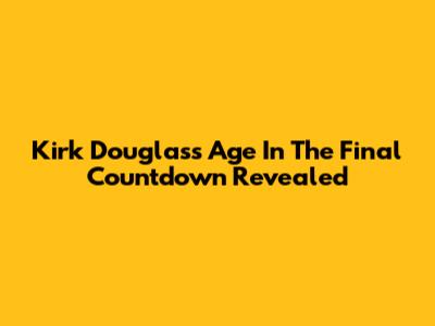 Kirk Douglas's Age In The Final Countdown Revealed