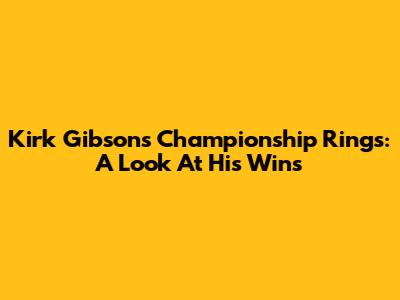 Kirk Gibson's Championship Rings: A Look At His Wins