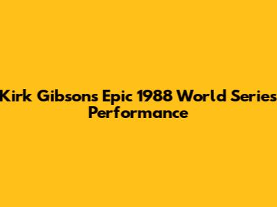 Kirk Gibson's Epic 1988 World Series Performance