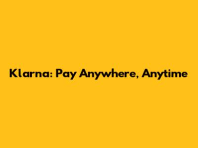 Klarna: Pay Anywhere, Anytime