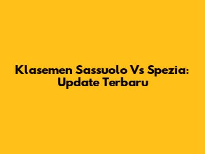 Klasemen Sassuolo Vs Spezia: Update Terbaru