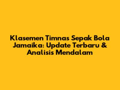 Klasemen Timnas Sepak Bola Jamaika: Update Terbaru & Analisis Mendalam