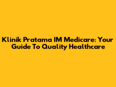 Klinik Pratama IM Medicare: Your Guide To Quality Healthcare