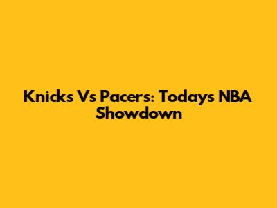 Knicks Vs Pacers: Today's NBA Showdown