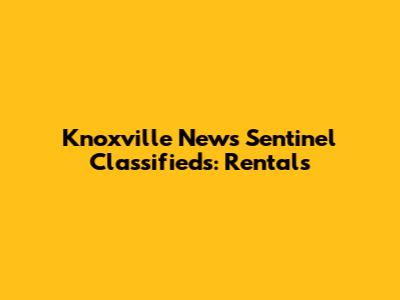 Knoxville News Sentinel Classifieds: Rentals