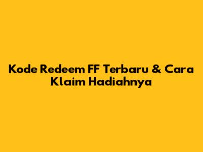 Kode Redeem FF Terbaru & Cara Klaim Hadiahnya