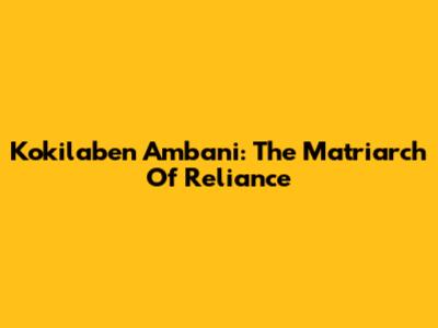 Kokilaben Ambani: The Matriarch Of Reliance