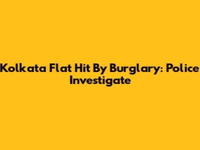 Kolkata Flat Hit By Burglary: Police Investigate