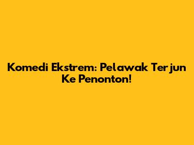 Komedi Ekstrem: Pelawak Terjun Ke Penonton!