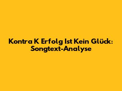 Kontra K "Erfolg Ist Kein Glück": Songtext-Analyse