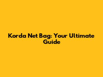 Korda Net Bag: Your Ultimate Guide