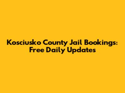 Kosciusko County Jail Bookings: Free Daily Updates