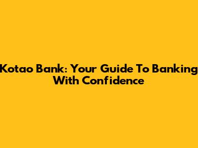 Kotao Bank: Your Guide To Banking With Confidence