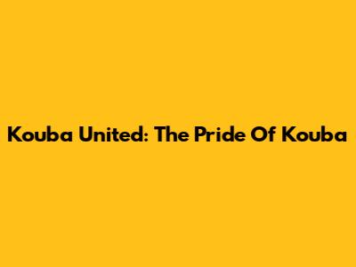 Kouba United: The Pride Of Kouba