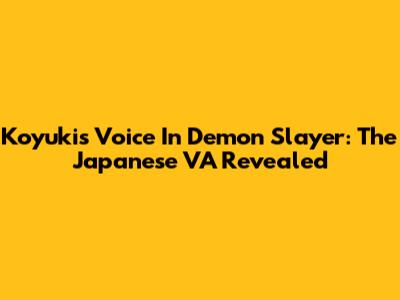 Koyuki's Voice In Demon Slayer: The Japanese VA Revealed