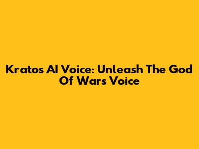 Kratos AI Voice: Unleash The God Of War's Voice