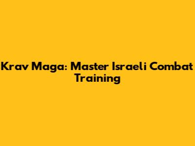 Krav Maga: Master Israeli Combat Training