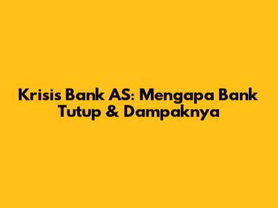Krisis Bank AS: Mengapa Bank Tutup & Dampaknya