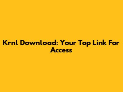 Krnl Download: Your Top Link For Access