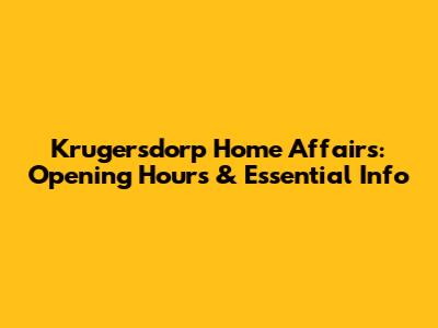Krugersdorp Home Affairs: Opening Hours & Essential Info