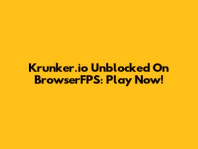 Krunker.io Unblocked On BrowserFPS: Play Now!
