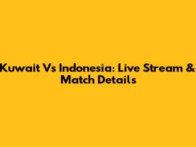 Kuwait Vs Indonesia: Live Stream & Match Details