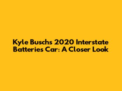 Kyle Busch's 2020 Interstate Batteries Car: A Closer Look