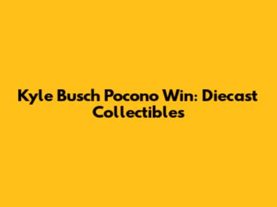 Kyle Busch Pocono Win: Diecast Collectibles