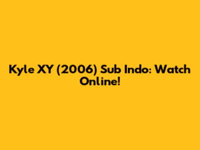 Kyle XY (2006) Sub Indo: Watch Online!