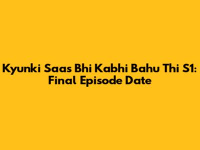 Kyunki Saas Bhi Kabhi Bahu Thi S1: Final Episode Date
