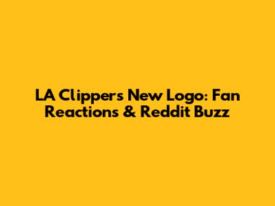 LA Clippers New Logo: Fan Reactions & Reddit Buzz