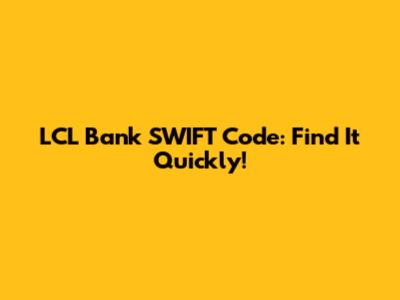 LCL Bank SWIFT Code: Find It Quickly!