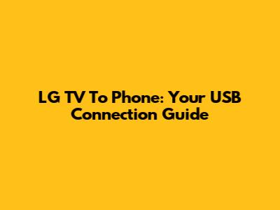 LG TV To Phone: Your USB Connection Guide