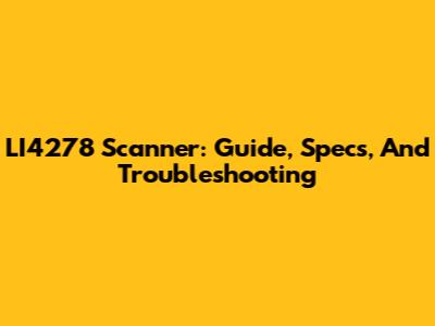 LI4278 Scanner: Guide, Specs, And Troubleshooting
