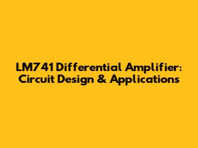 LM741 Differential Amplifier: Circuit Design & Applications
