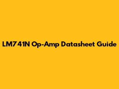 LM741N Op-Amp Datasheet Guide