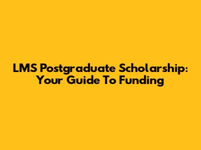 LMS Postgraduate Scholarship: Your Guide To Funding