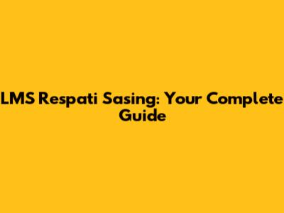 LMS Respati Sasing: Your Complete Guide