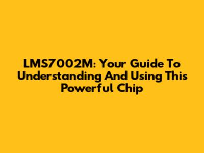 LMS7002M: Your Guide To Understanding And Using This Powerful Chip