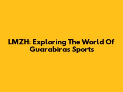 LMZH: Exploring The World Of Guarabira's Sports