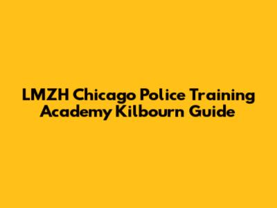 LMZH Chicago Police Training Academy Kilbourn Guide