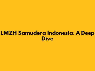 LMZH Samudera Indonesia: A Deep Dive