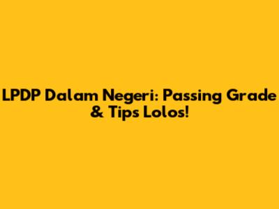 LPDP Dalam Negeri: Passing Grade & Tips Lolos!
