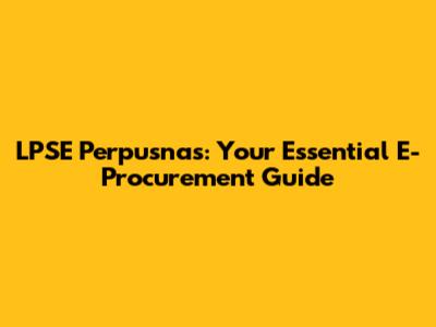LPSE Perpusnas: Your Essential E-Procurement Guide