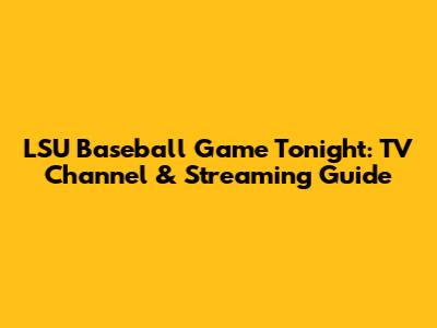 LSU Baseball Game Tonight: TV Channel & Streaming Guide