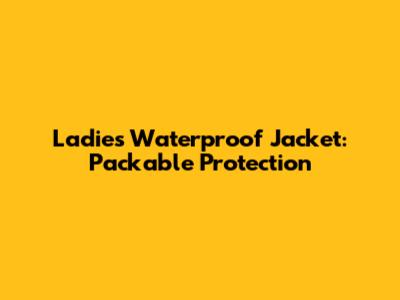 Ladies' Waterproof Jacket: Packable Protection