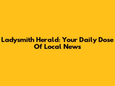 Ladysmith Herald: Your Daily Dose Of Local News