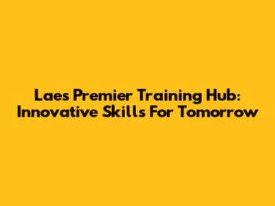 Lae's Premier Training Hub: Innovative Skills For Tomorrow